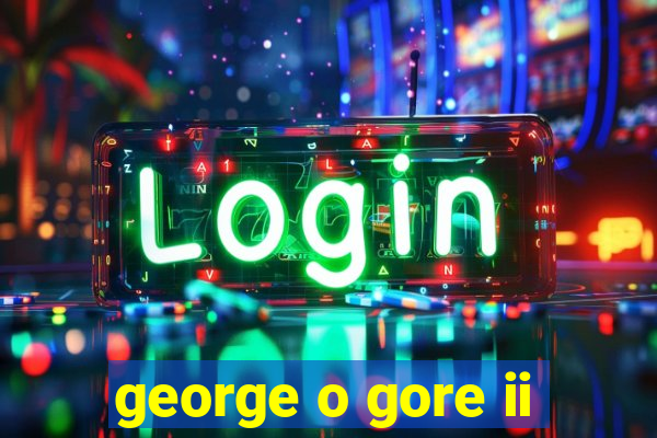 george o gore ii