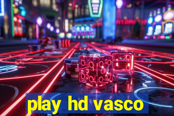 play hd vasco