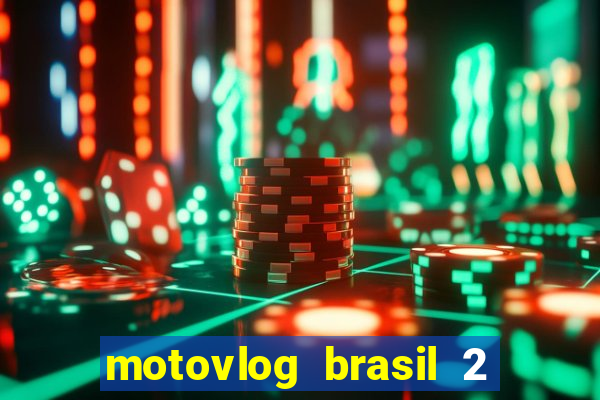 motovlog brasil 2 dinheiro infinito