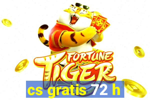 cs gratis 72 h