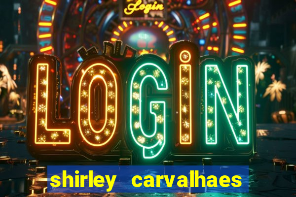 shirley carvalhaes porto seguro