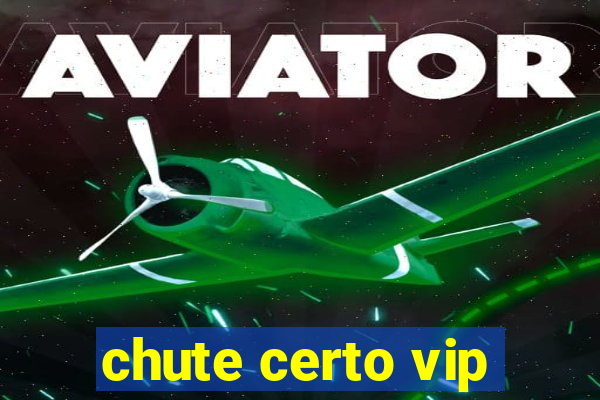 chute certo vip