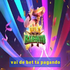 vai de bet ta pagando