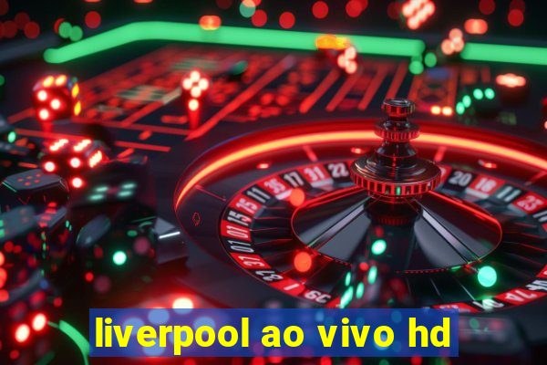 liverpool ao vivo hd