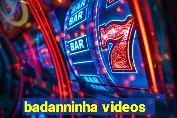 badanninha videos