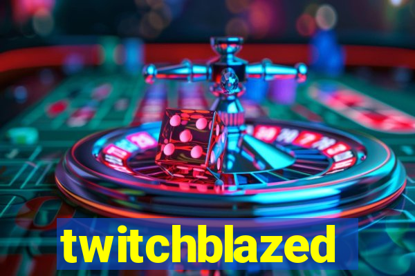 twitchblazed