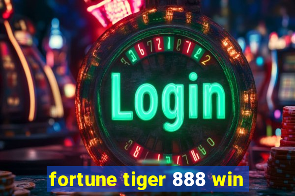 fortune tiger 888 win