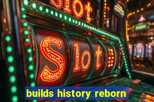 builds history reborn