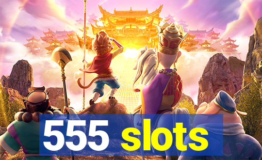 555 slots