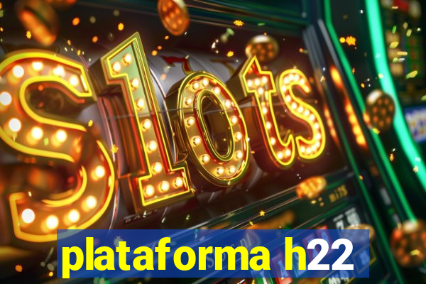 plataforma h22