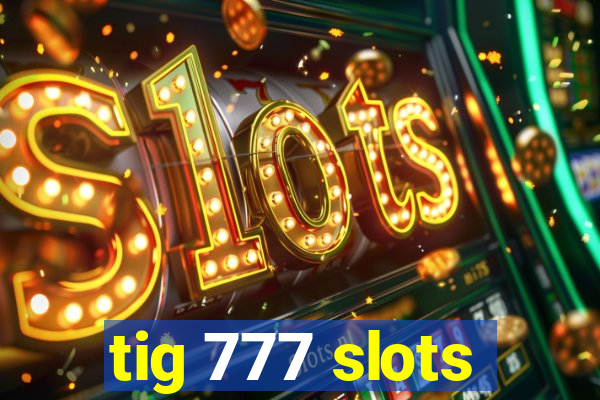 tig 777 slots