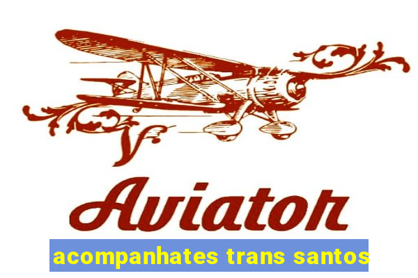 acompanhates trans santos