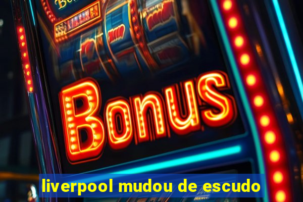 liverpool mudou de escudo