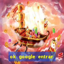 ok google entrar no jogo de c****