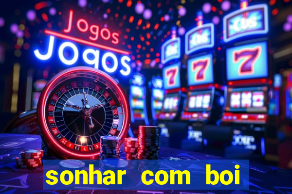 sonhar com boi jogo do bicho