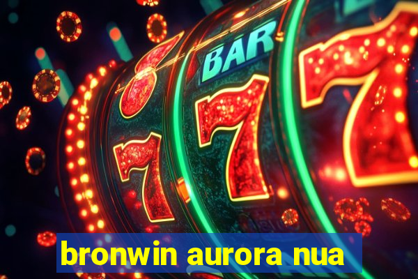 bronwin aurora nua