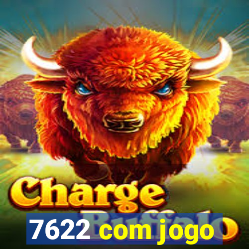 7622 com jogo