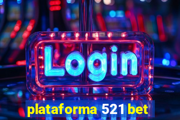 plataforma 521 bet