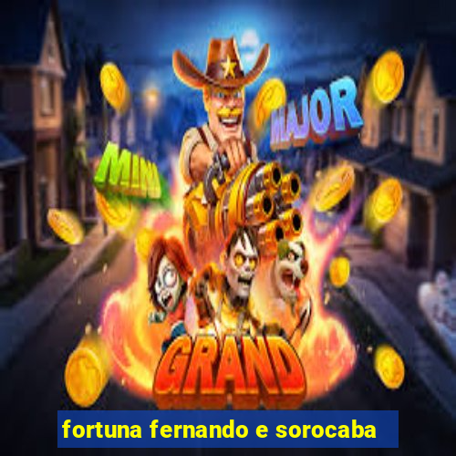 fortuna fernando e sorocaba