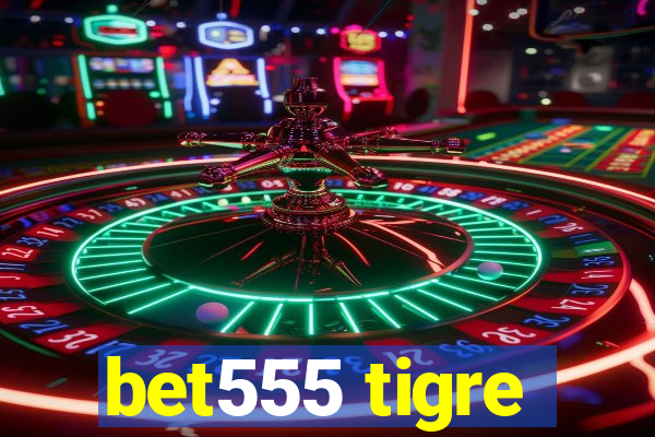 bet555 tigre