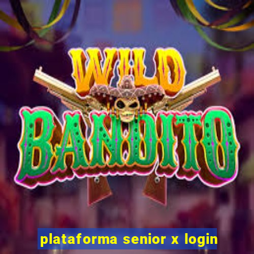 plataforma senior x login