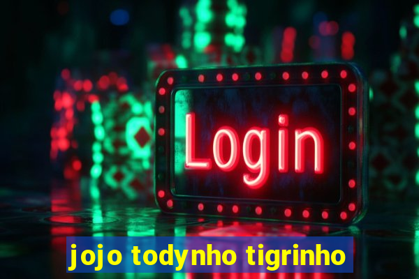 jojo todynho tigrinho