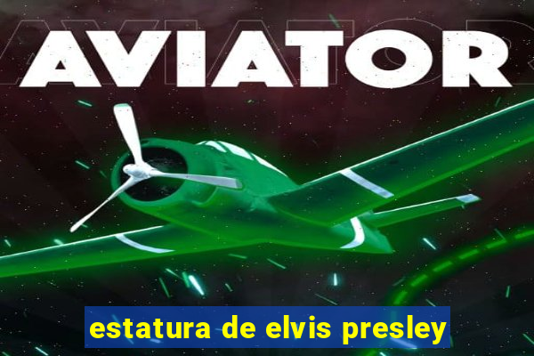 estatura de elvis presley