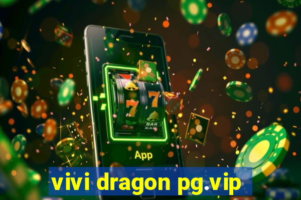 vivi dragon pg.vip