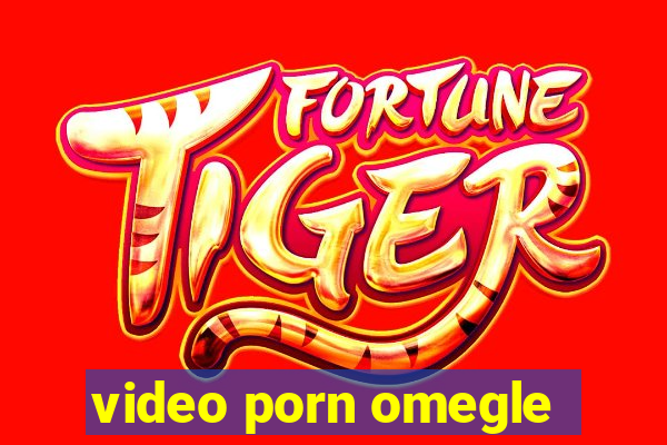 video porn omegle