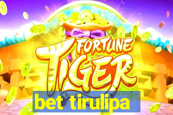 bet tirulipa