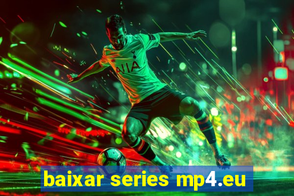 baixar series mp4.eu