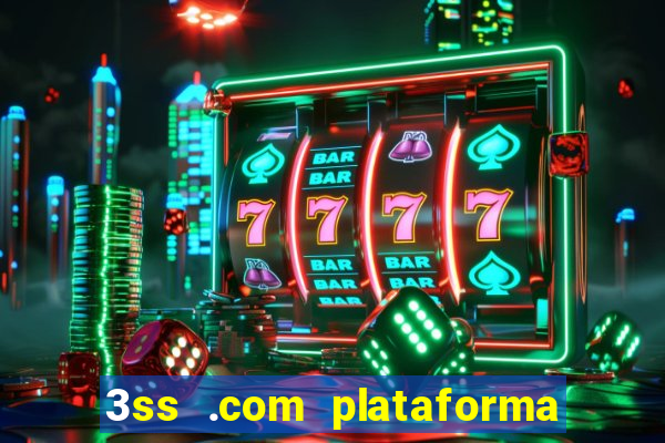 3ss .com plataforma de jogos