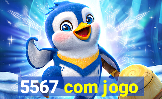 5567 com jogo