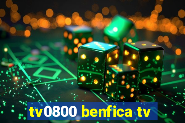 tv0800 benfica tv