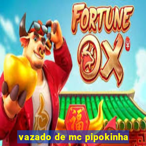 vazado de mc pipokinha