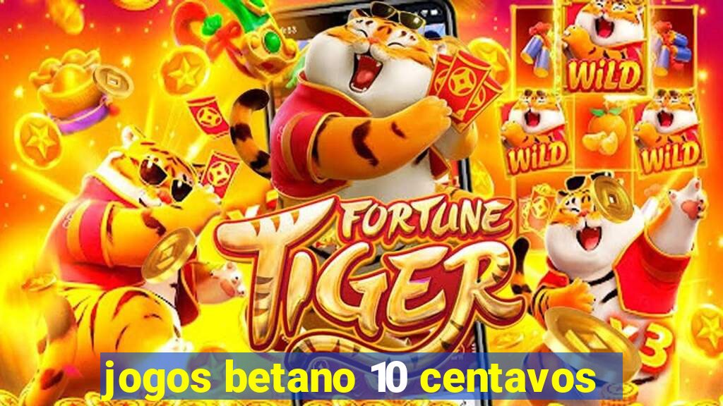 jogos betano 10 centavos