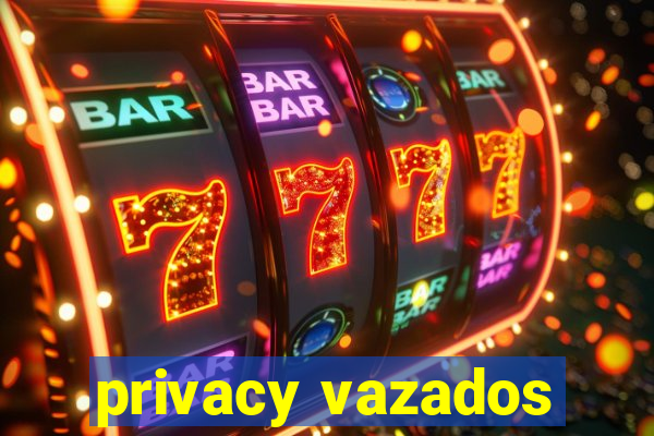 privacy vazados