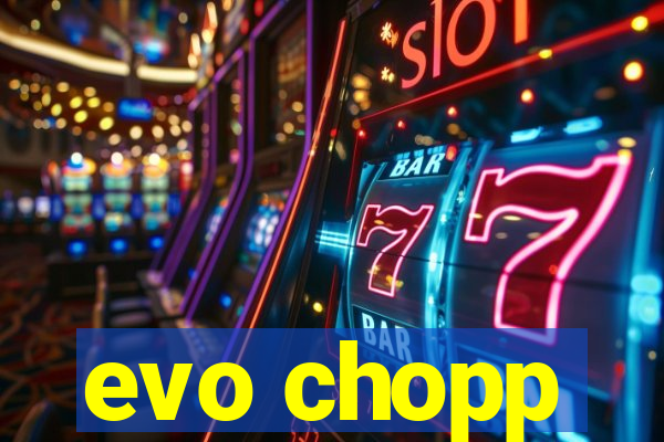 evo chopp