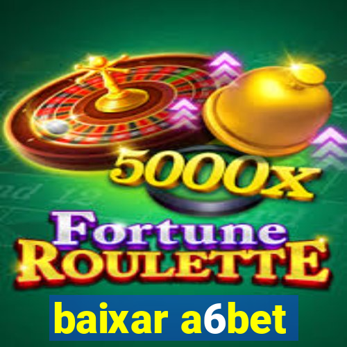 baixar a6bet