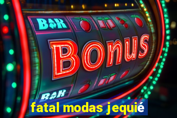 fatal modas jequié