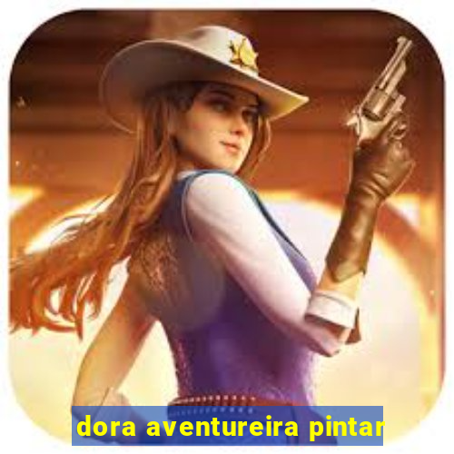 dora aventureira pintar