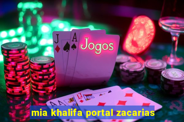 mia khalifa portal zacarias