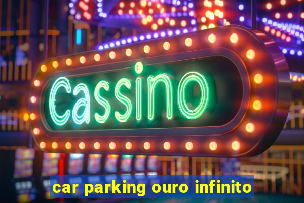 car parking ouro infinito