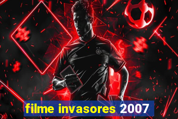 filme invasores 2007