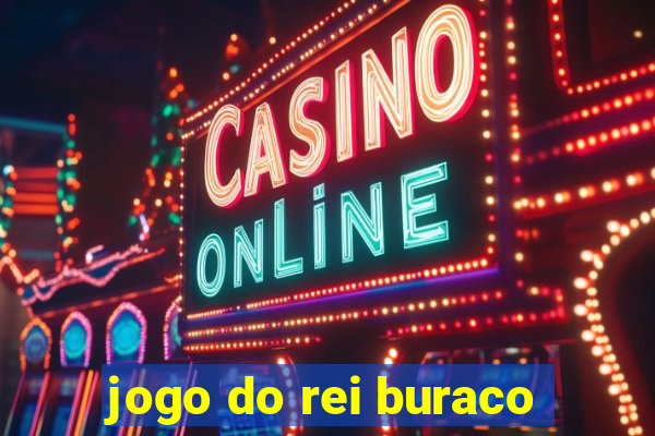 jogo do rei buraco