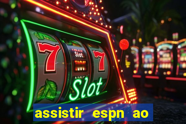 assistir espn ao vivo online gratis