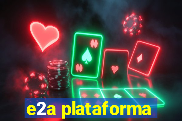 e2a plataforma