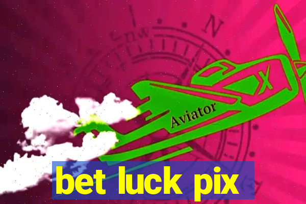 bet luck pix