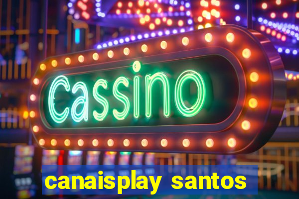 canaisplay santos