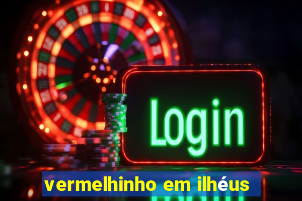 vermelhinho em ilhéus